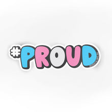 Load image into Gallery viewer, #PROUD Trans Sticker